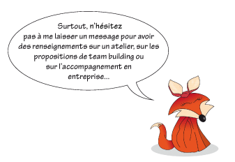 demandez des renseignements sur mes propositions de team-building ou sur l'accompagnement en entreprise...